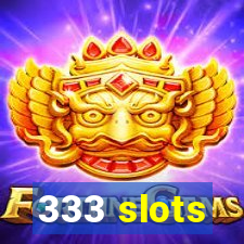 333 slots